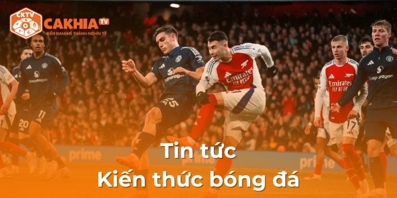 Tin tức kiến thức bóng đá